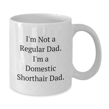 Funny Domestic Shorthair Cat Gifts from Dad for Christmas Unique White Coffee Mugs, I'm Not A Regular Dad. I'm A Domestic Shorthair Dad. - Additional