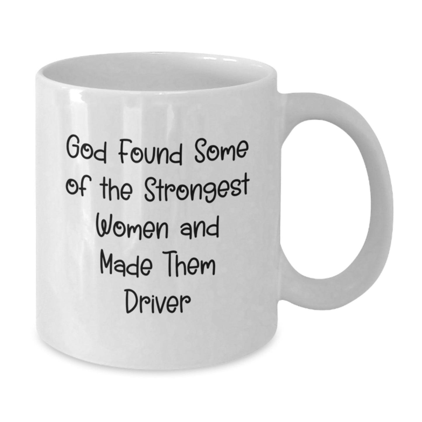 Funny Inspirational Driver Gifts from Family for Her, White Coffee Mug, 'God Found Some Of The Strongest Women And Made Them Driver', Christmas Unique - Additional