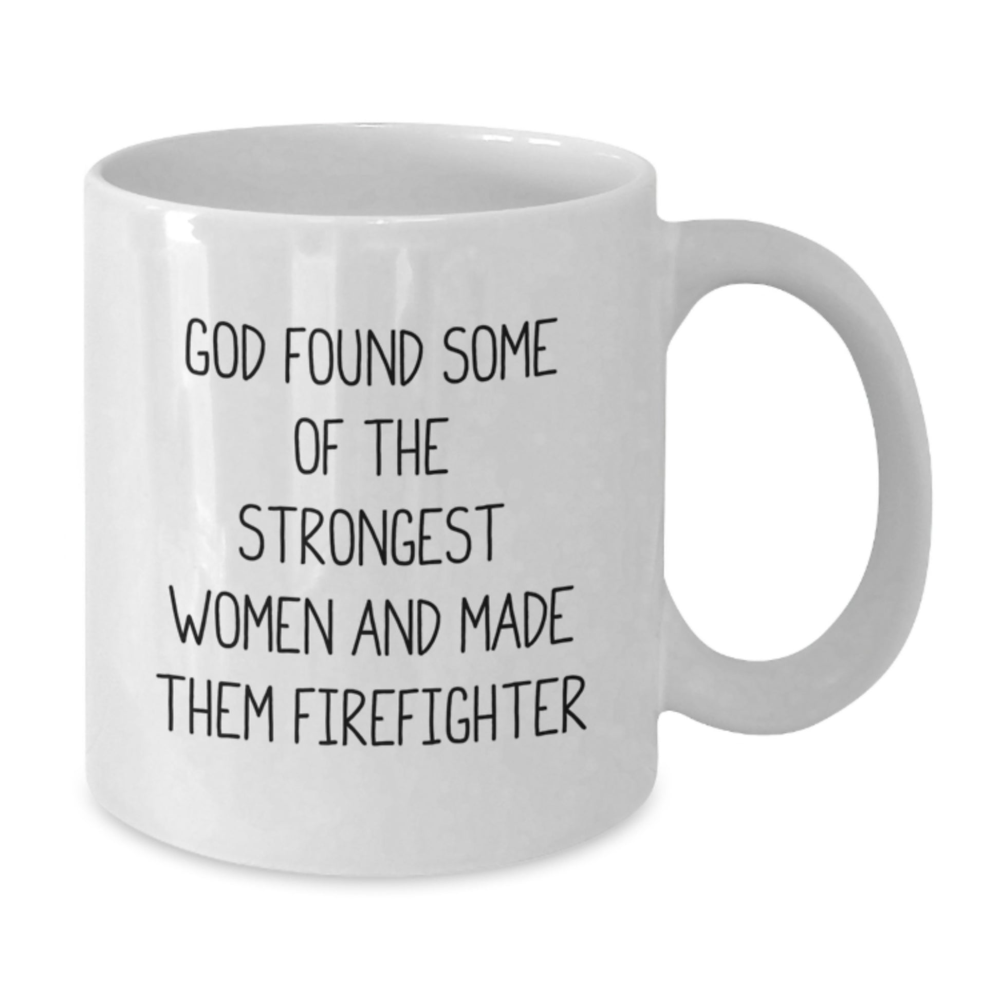 Funny Firefighter Gifts for Women - 'God Found Some Of The Strongest Women And Made Them Firefighter' White Coffee Mug - Unique Christmas Unique Gifts from Friends and Family to Firefighter Women - Additional