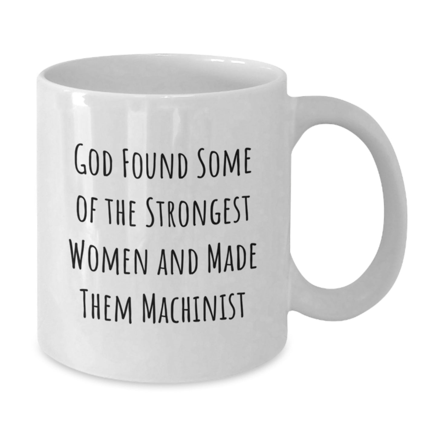 Funny Machinist White Coffee Mugs for Women, God Found Some Of The Strongest Women And Made Them Machinist Christmas Unique Gifts from Family, Friends to Machinist Women - Additional
