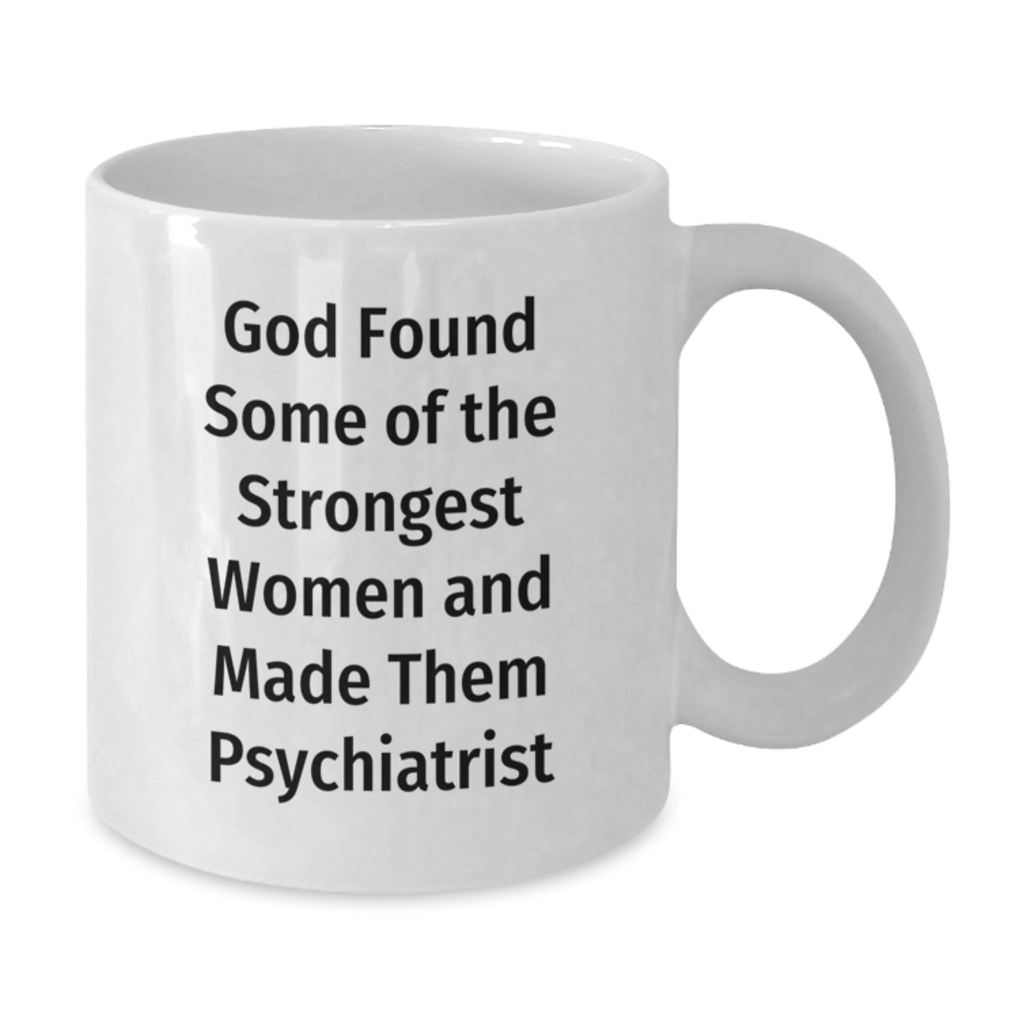 Gifts from Men for the Strongest Women Psychiatrist, Funny Quote, White Coffee Mug, Perfect for Christmas Unique Gifts - Additional