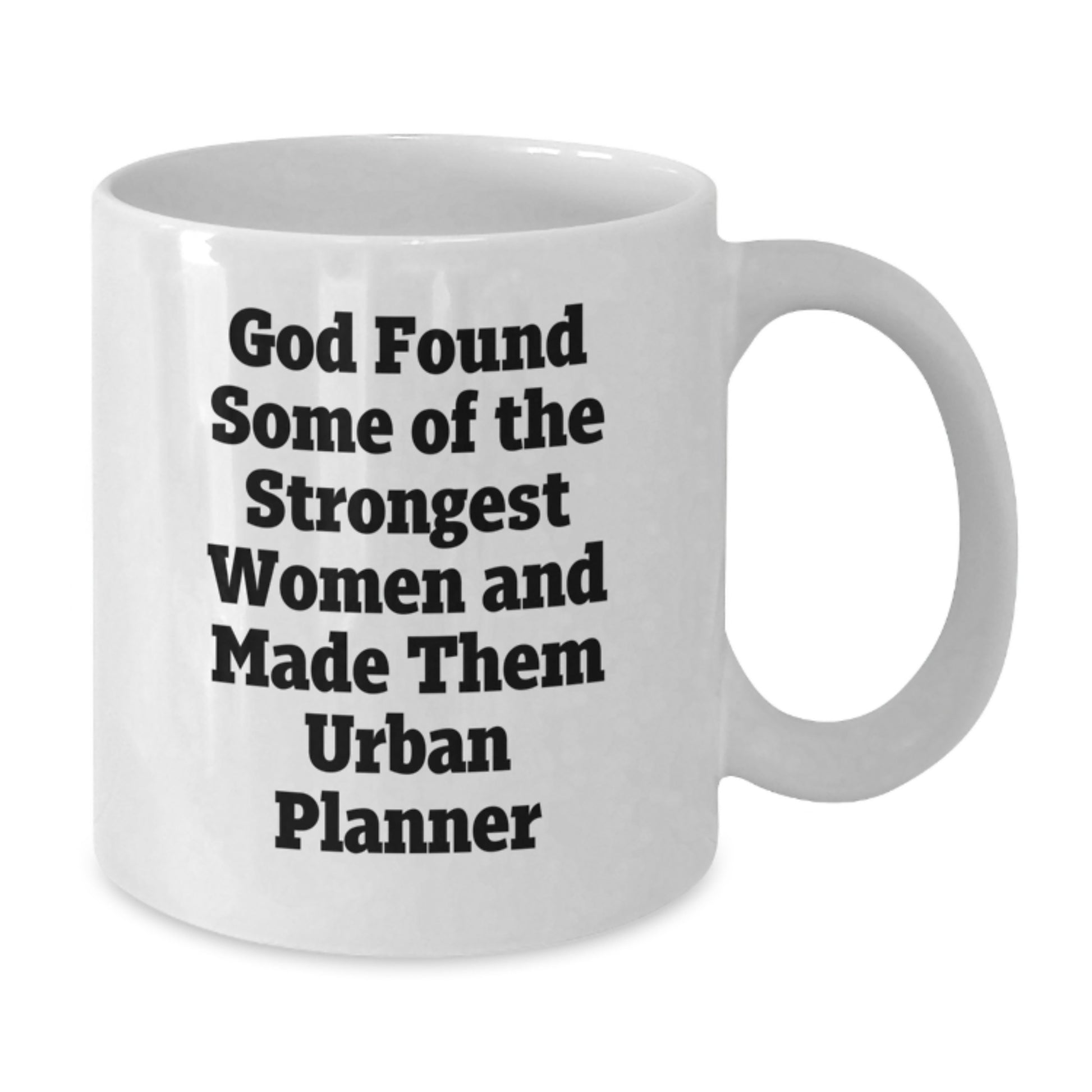 Funny Urban Planner Gifts, White Coffee Mugs for Women, Inspirational Quotes, God Found Some Of The Strongest Women And Made Them Urban Planner, Gifts from Family, for Urban Planner Friends - Additional
