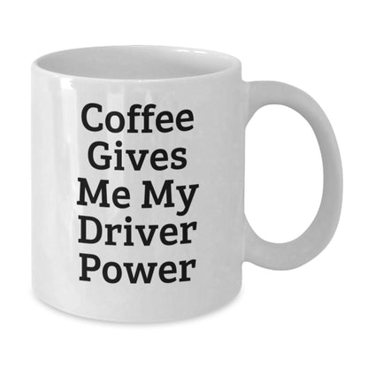 Funny Driver Gifts for Him White Coffee Mug, 'Coffee Gives Me My Driver Power', Christmas Unique - Additional