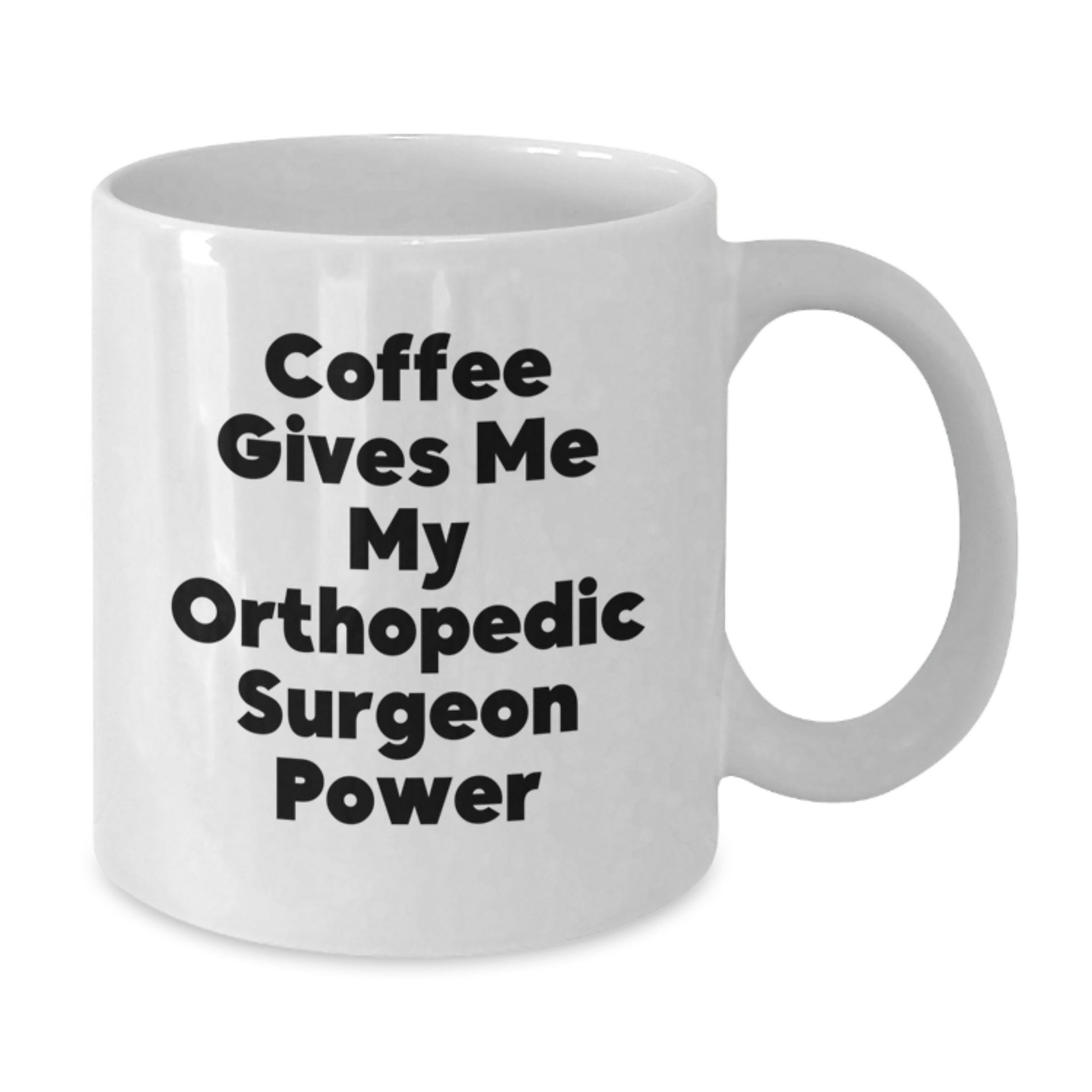 Funny Orthopedic Surgeon Gifts from Men to Orthopedic Surgeon at Christmas Unique Occasions White Coffee Mug, Coffee Gives Me My Orthopedic Surgeon Power - Additional
