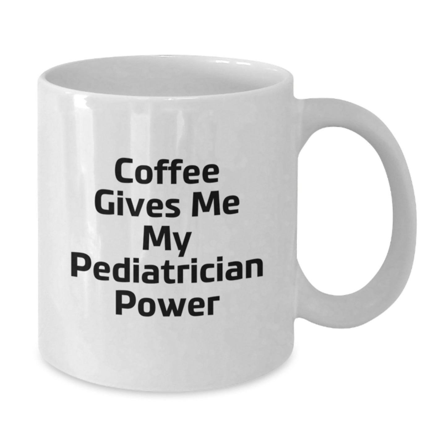 Funny Pediatrician Gifts - 'Coffee Gives Me My Pediatrician Power' White Coffee Mug for Birthday, Gifts from Friends to Pediatrician, 11oz or 15oz Capacity, Microwave and Dishwasher Safe - Additional