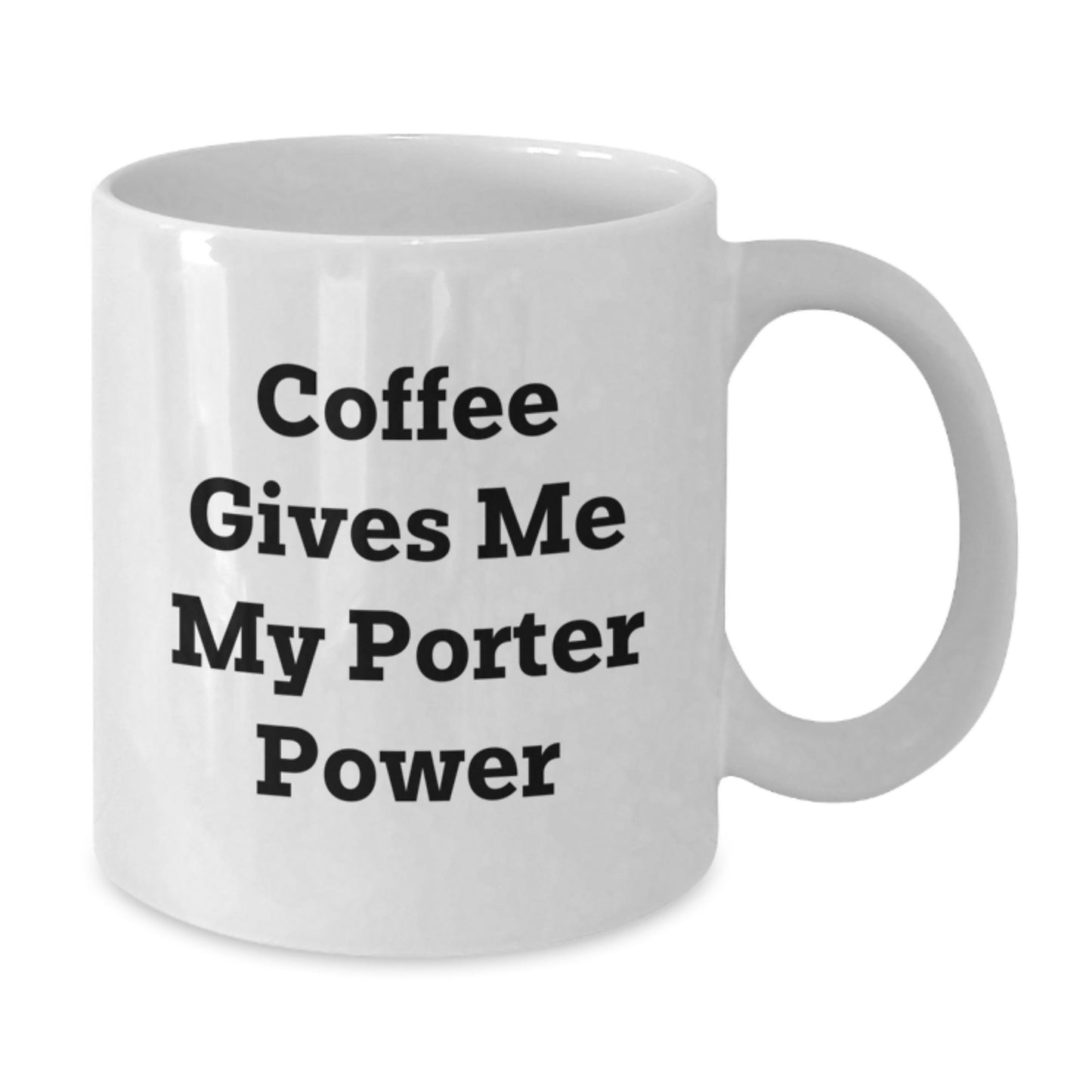 Funny Porter Gifts, White Coffee Mugs for Porter Lovers, Christmas Unique Gifts from Friends to Family, Coffee Gives Me My Porter Power - Additional