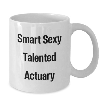 Funny Actuary Gifts from Friends for Christmas - Smart Sexy Talented Actuary Quote White Coffee Mug - Additional