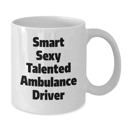 Funny Ambulance Driver Gifts, White Coffee Mug, 'Smart Sexy Talented', Christmas Unique Gifts from Friends to Ambulance Driver - Additional