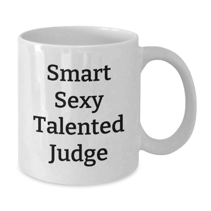 Funny Judge White Coffee Mug, Gifts for Judges, Birthday Unique Gifts from Friends to Coworkers, 'Smart Sexy Talented Judge' Quote - Additional