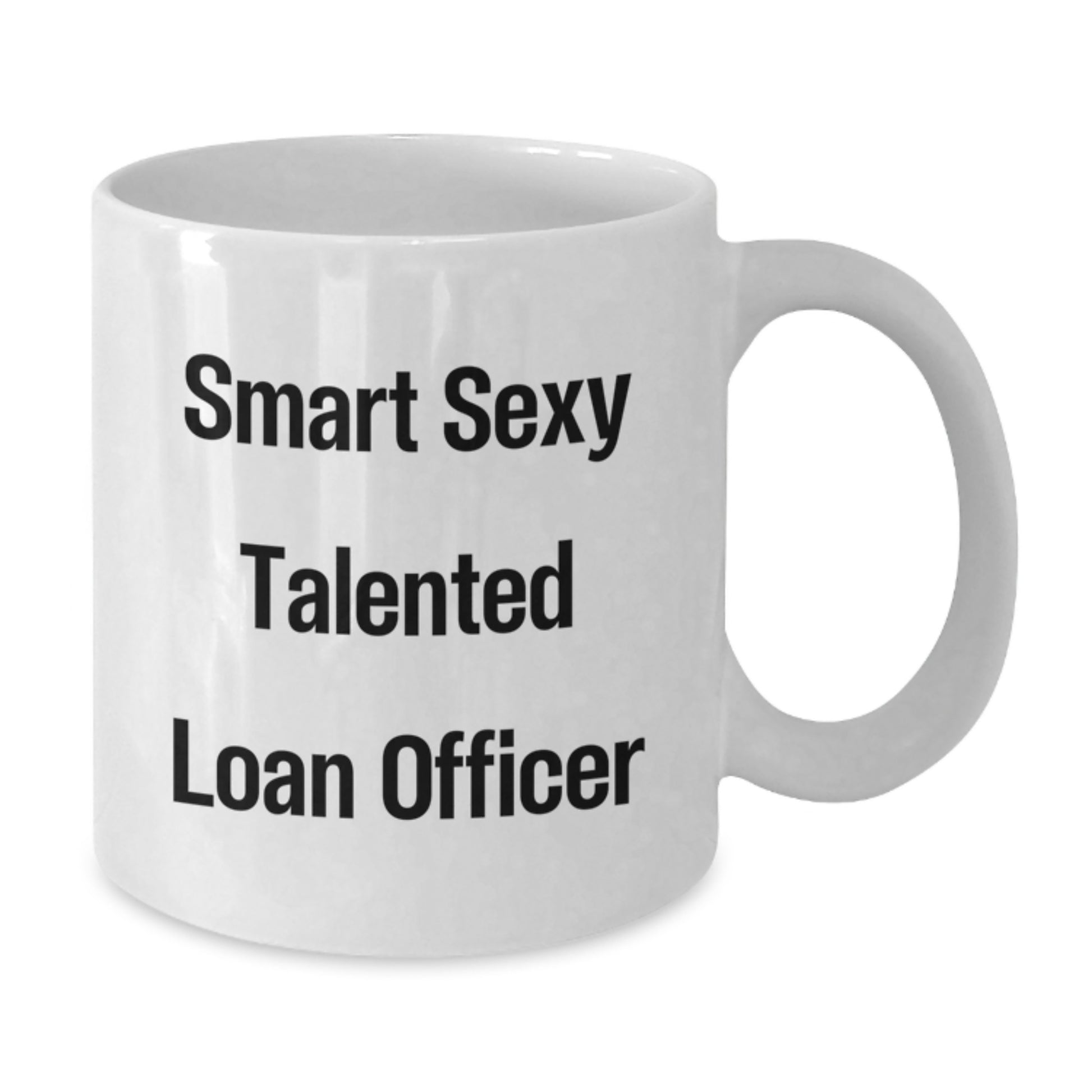 Funny Loan Officer Gifts from Friends, Unique White Coffee Mug for Smart Sexy Talented Loan Officer on Birthday, 'Smart Sexy Talented Loan Officer' Quote - Additional