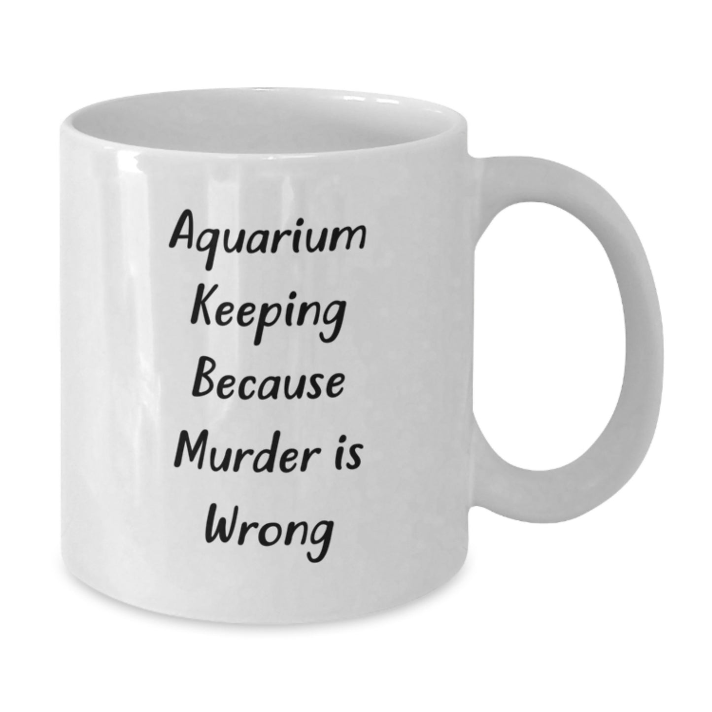 Funny Aquarium Keeping Gifts for Men Women Friends and Family - White Coffee Mug - 'Aquarium Keeping Because Murder Is Wrong' Quote - Additional
