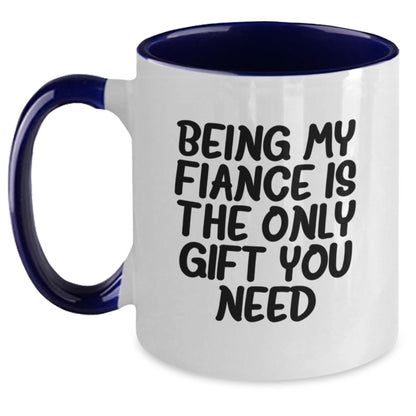 Funny Fiance Gifts - 'Being My Fiance Is The Only Gift You Need' Two Tone Coffee Mug, Gifts from Men to Fiance, Unique Birthday Unique Gifts - Main