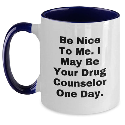Funny Drug Counselor Gifts for Birthday - 'Be Nice To Me' Coffee Mug, Two Tone Design - Main