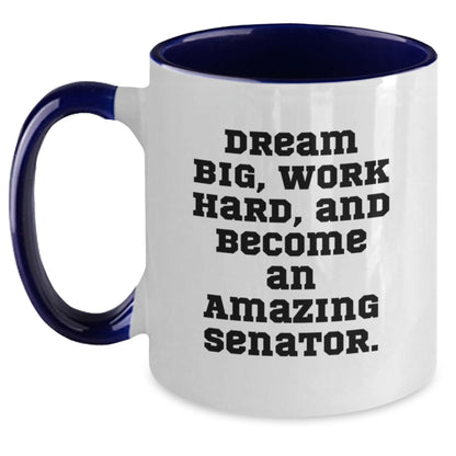 Funny Senator Gifts - Dream Big, Work Hard, and Become an Amazing Senator Two Tone Coffee Mugs for Birthday, Gifts from Friends, Gifts for Senator, Men, or Women - Main