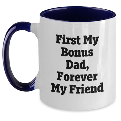 Funny Bonus Dad Gifts from Men, Christmas Unique Gifts for Bonus Dad, Two Tone Coffee Mug with 'First My Bonus Dad, Forever My Friend' Quote - Main