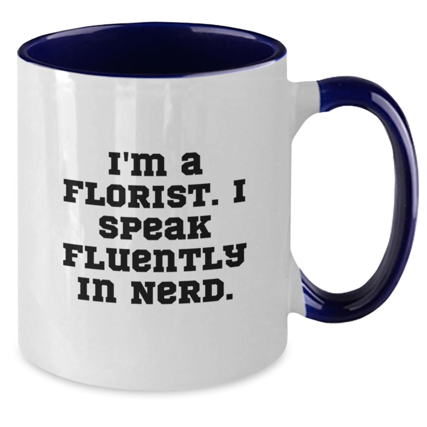 Funny Florist Gifts for Friends from I'm A Florist. I Speak Fluently In genius. Two Tone Coffee Mug for Birthday - Additional