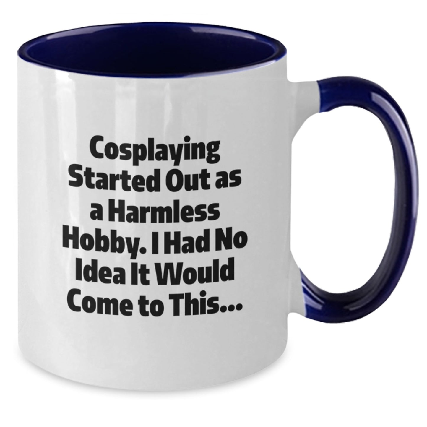 Funny Cosplaying Gifts from Friends for Cosplayers - Two Tone Coffee Mug, 'Cosplaying Started Out As A Harmless Hobby.' Black White, Red White, Navy White, Pink White - Additional