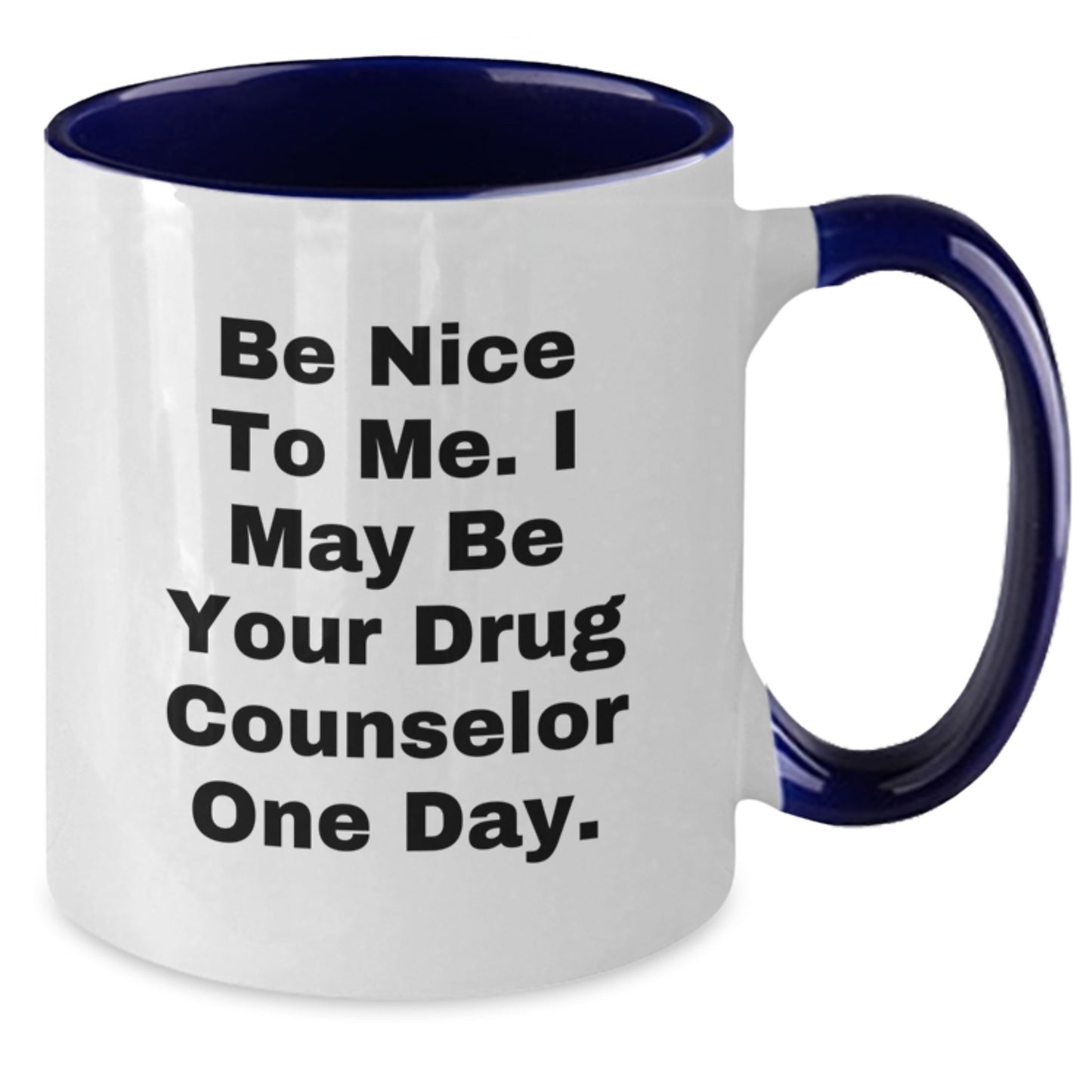 Funny Drug Counselor Gifts for Birthday - 'Be Nice To Me' Coffee Mug, Two Tone Design - Additional
