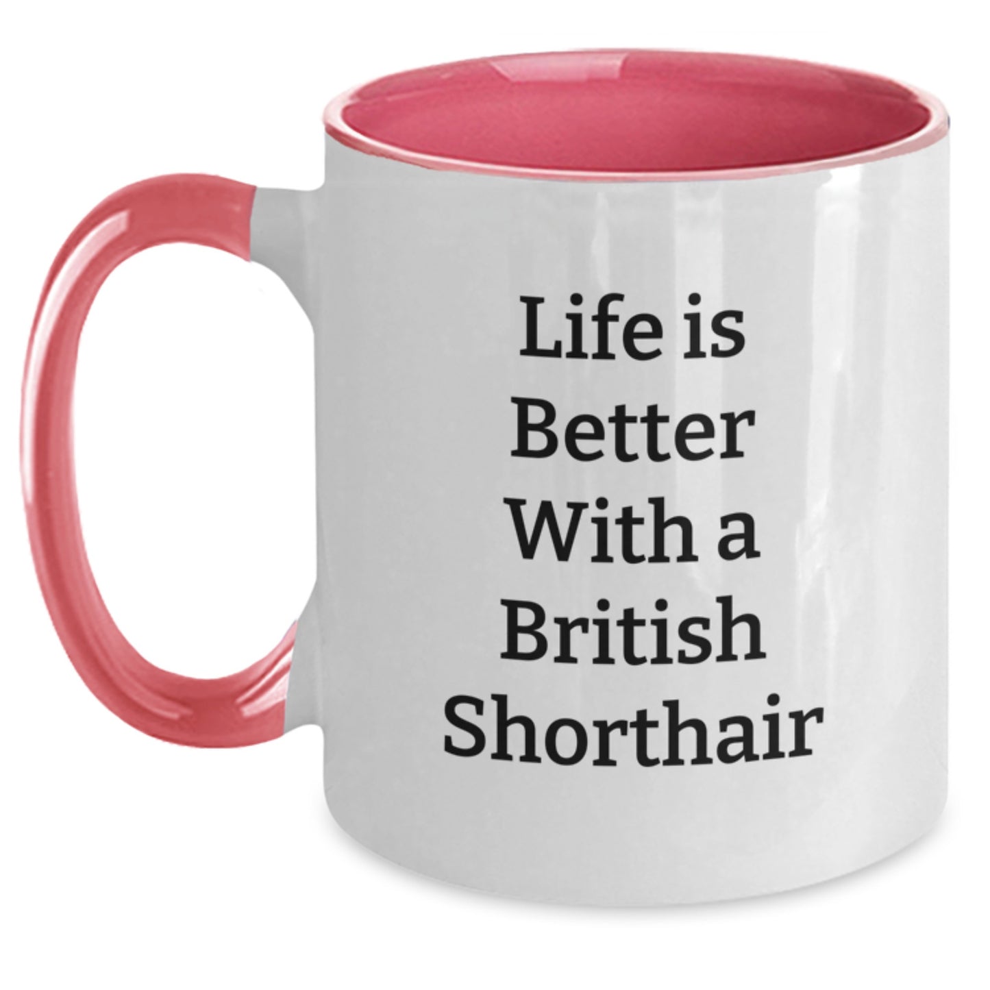British Shorthair Cat Gifts from Friends for Graduation Unique Gifts - Life Is Better with a British Shorthair Cat Funny Quote Two Tone Coffee Mug - Main