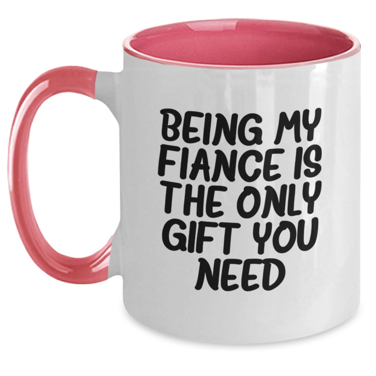 Funny Fiance Gifts - 'Being My Fiance Is The Only Gift You Need' Two Tone Coffee Mug, Gifts from Men to Fiance, Unique Birthday Unique Gifts - Main