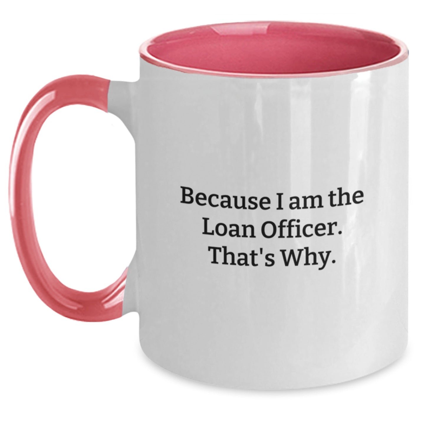 Funny Loan Officer Gifts for Men and Women, Two Tone Coffee Mug - Black and White, Red and White, Navy and White, Pink and White, Because I Am The Loan Officer. That's Why. Christmas Unique - Main