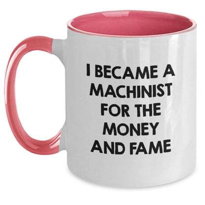 Funny Machinist Gifts for Men, Machinist Two Tone Coffee Mug with I Became A Machinist For The Money And Fame Quote, Christmas Unique Gifts from Friends to Family - Main