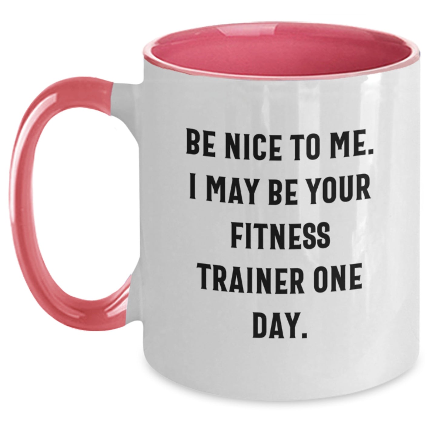 Funny Fitness Trainer Gifts from Men to Friends, Two Tone Coffee Mug for Fitness Trainer, 'Be Nice To Me. I May Be Your Fitness Trainer One Day.' - Unique Christmas Unique Gifts for Women - Main