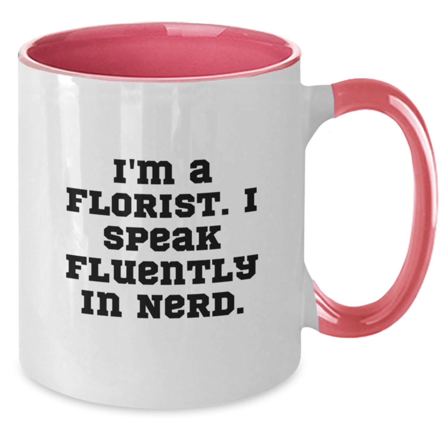 Funny Florist Gifts for Friends from I'm A Florist. I Speak Fluently In genius. Two Tone Coffee Mug for Birthday - Additional