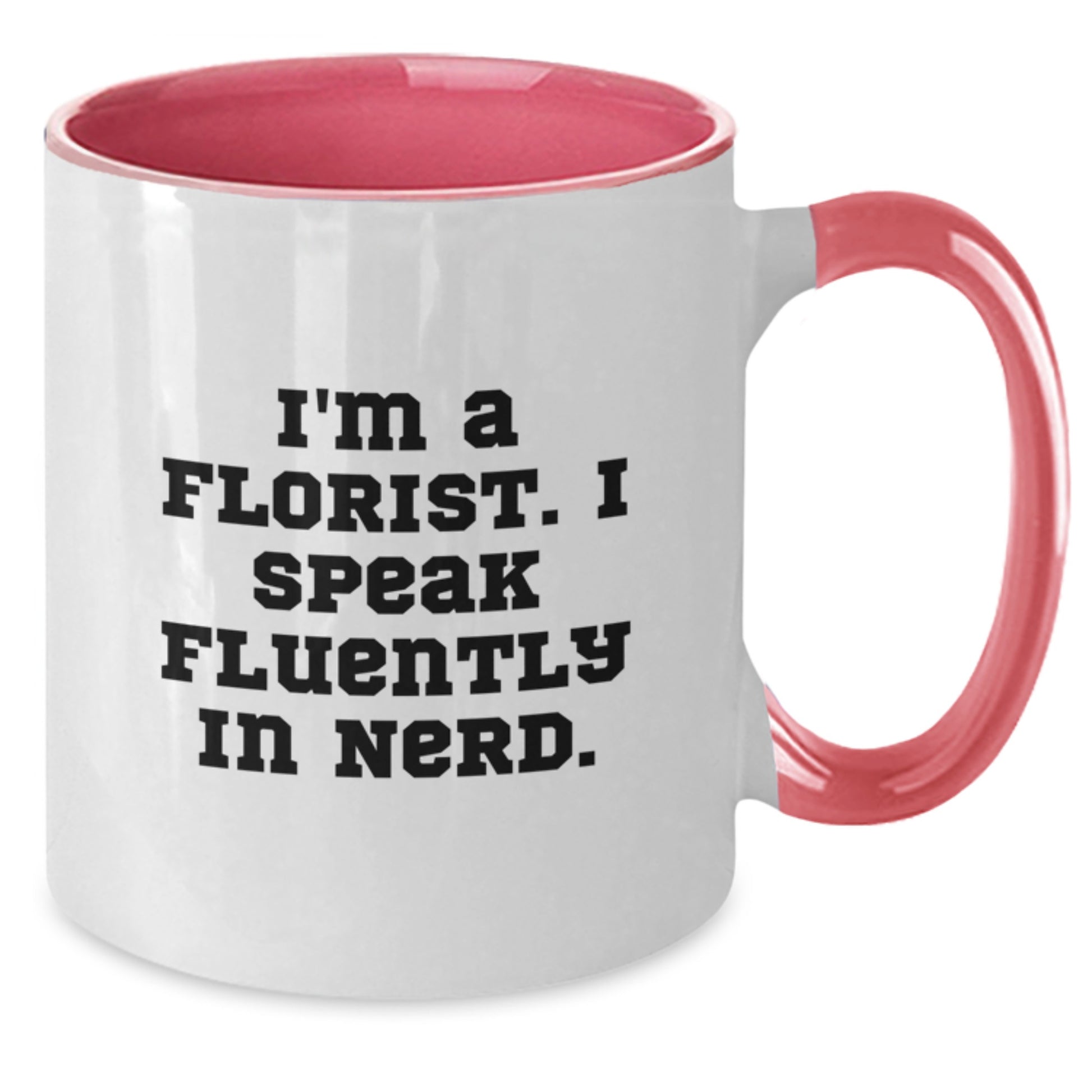 Funny Florist Gifts for Friends from I'm A Florist. I Speak Fluently In genius. Two Tone Coffee Mug for Birthday - Additional