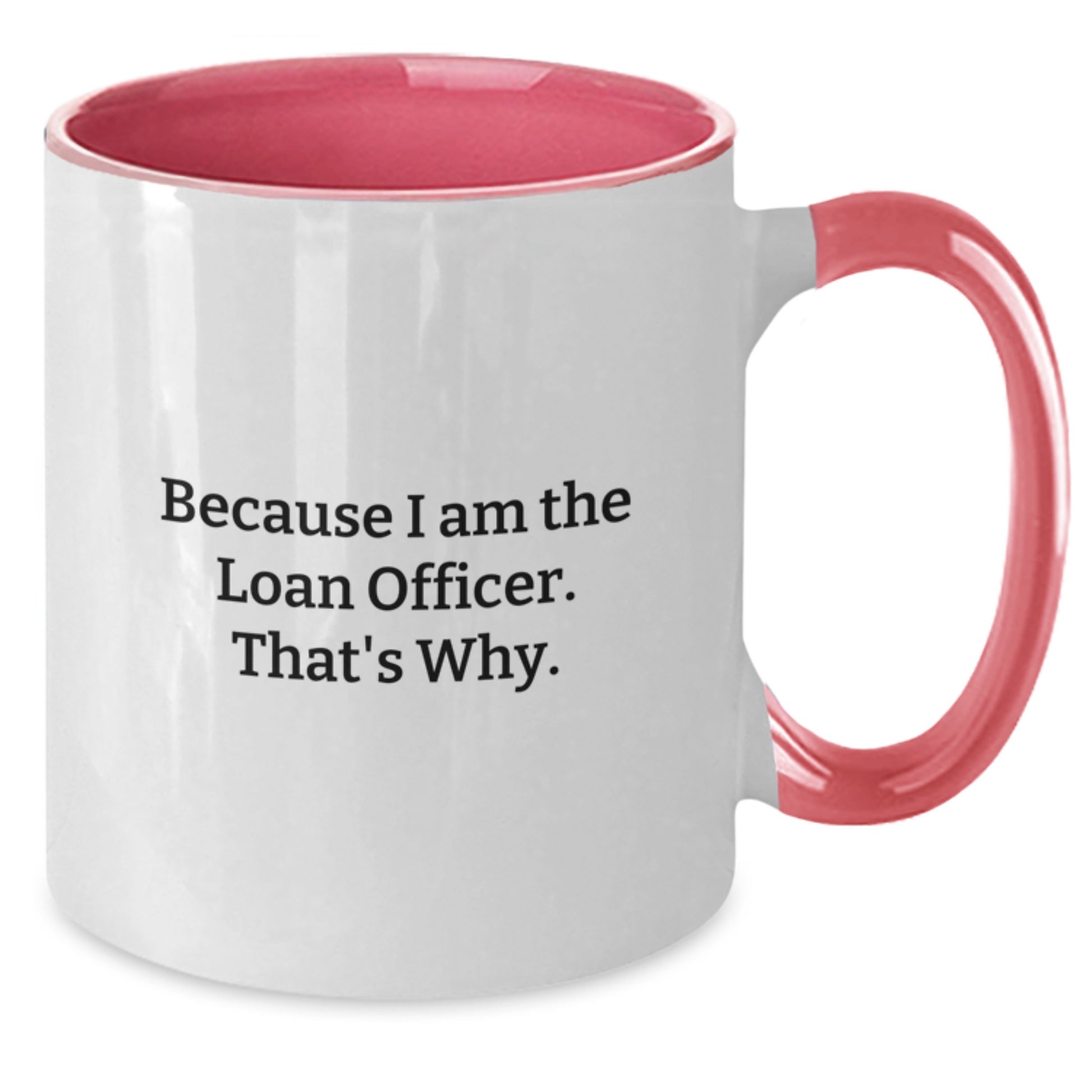 Funny Loan Officer Gifts for Men and Women, Two Tone Coffee Mug - Black and White, Red and White, Navy and White, Pink and White, Because I Am The Loan Officer. That's Why. Christmas Unique - Additional