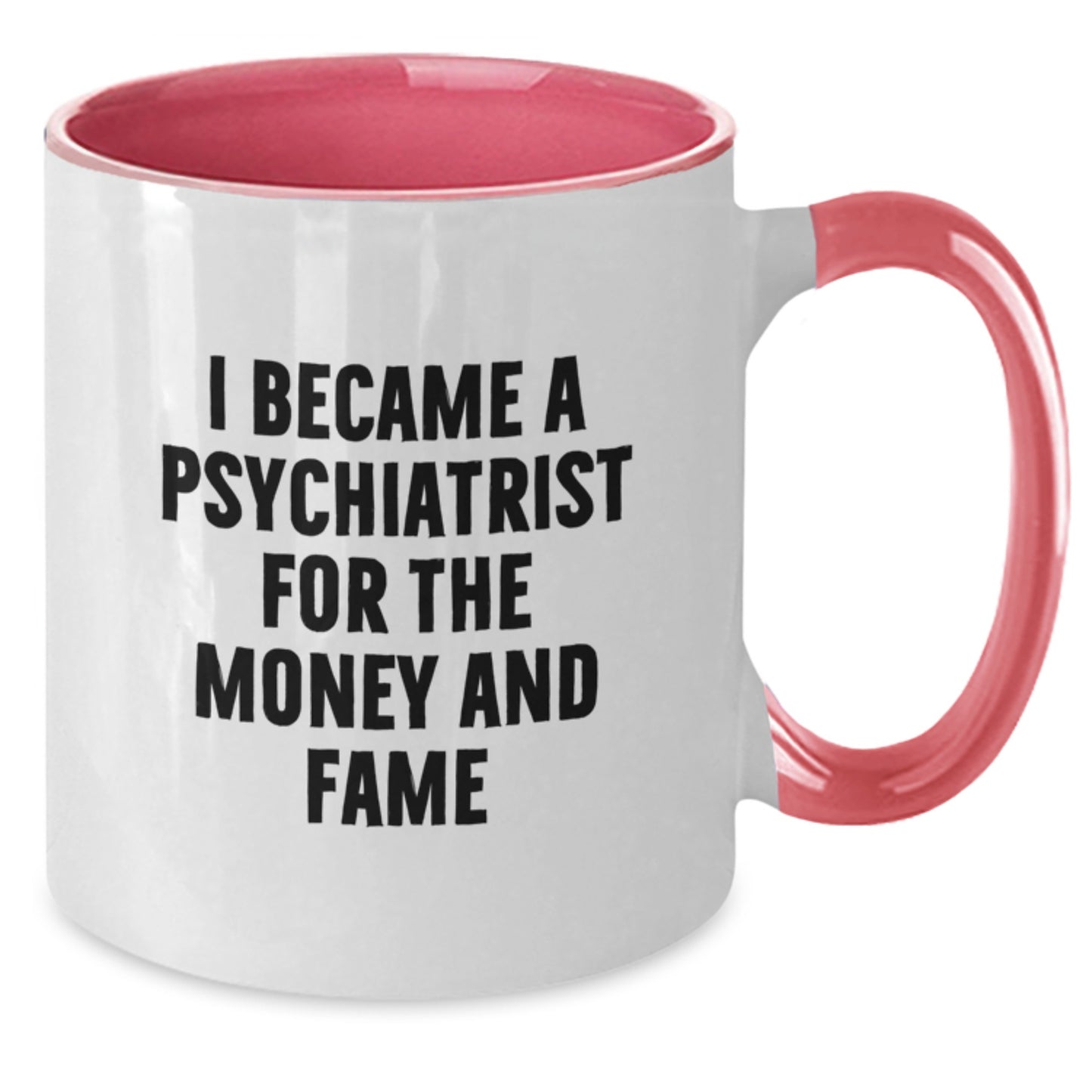 Funny Psychiatrist Gifts for Men and Women, Two Tone Coffee Mug, 'I Became A Psychiatrist For The Money And Fame', Christmas Unique Gifts from Family - Additional