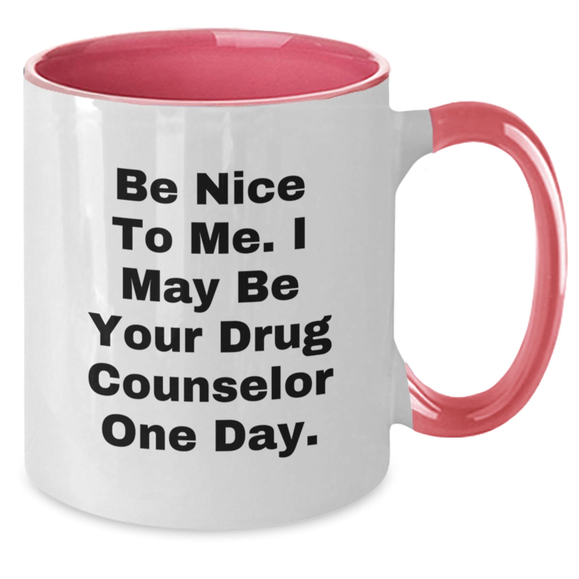 Funny Drug Counselor Gifts for Birthday - 'Be Nice To Me' Coffee Mug, Two Tone Design - Additional