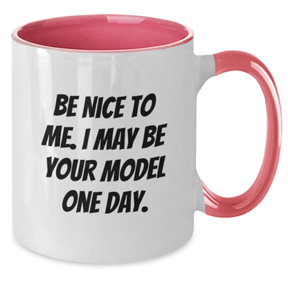 Funny Model Gifts from Friends, Unique Christmas Unique Gifts for Model, Two Tone Coffee Mug with Be Nice To Me I May Be Your Model One Day Quote - Additional
