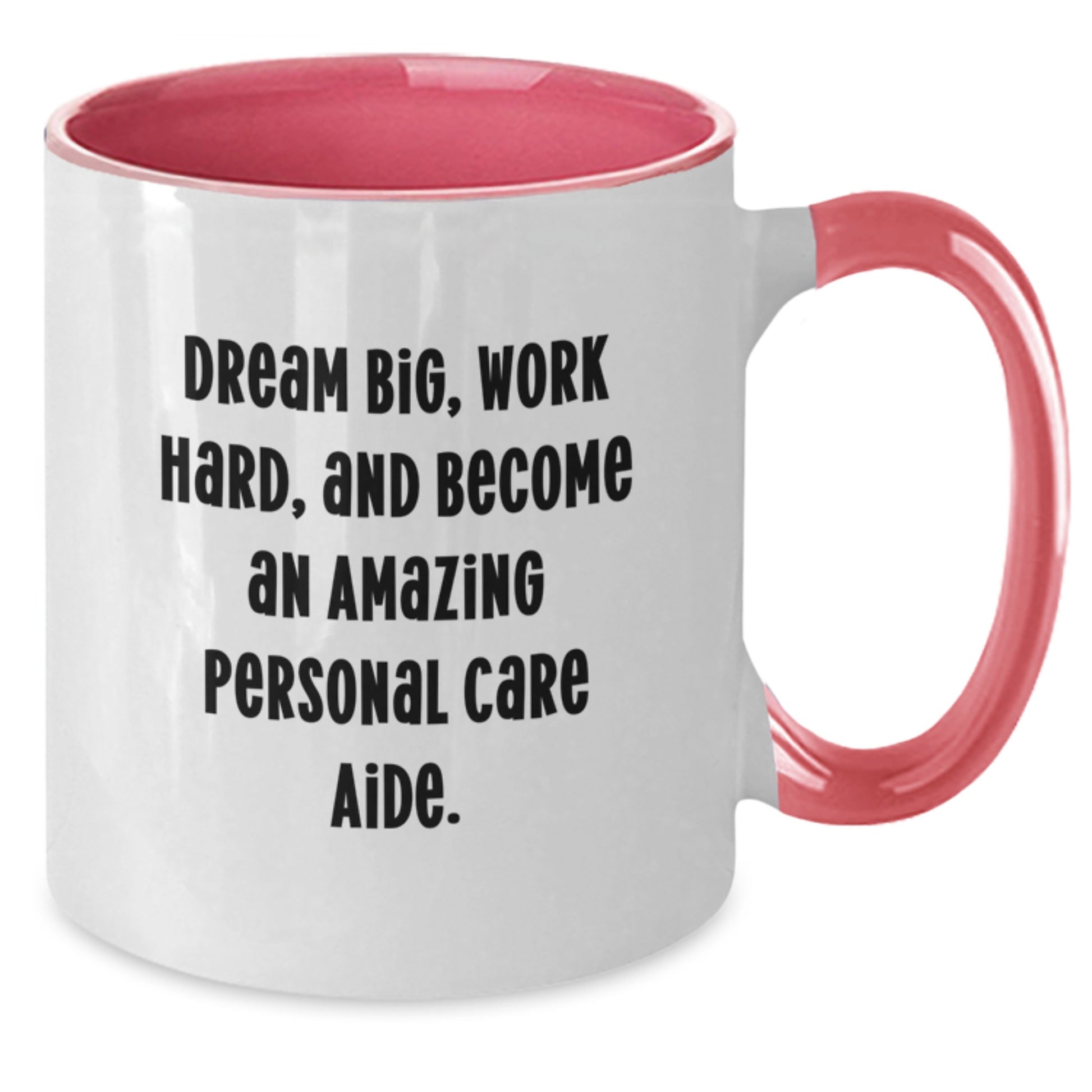 Inspirational Personal Care Aide Gifts from Friends - Dream Big, Work Hard Two Tone Coffee Mug for Birthday - Additional