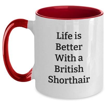 British Shorthair Cat Gifts from Friends for Graduation Unique Gifts - Life Is Better with a British Shorthair Cat Funny Quote Two Tone Coffee Mug - Main