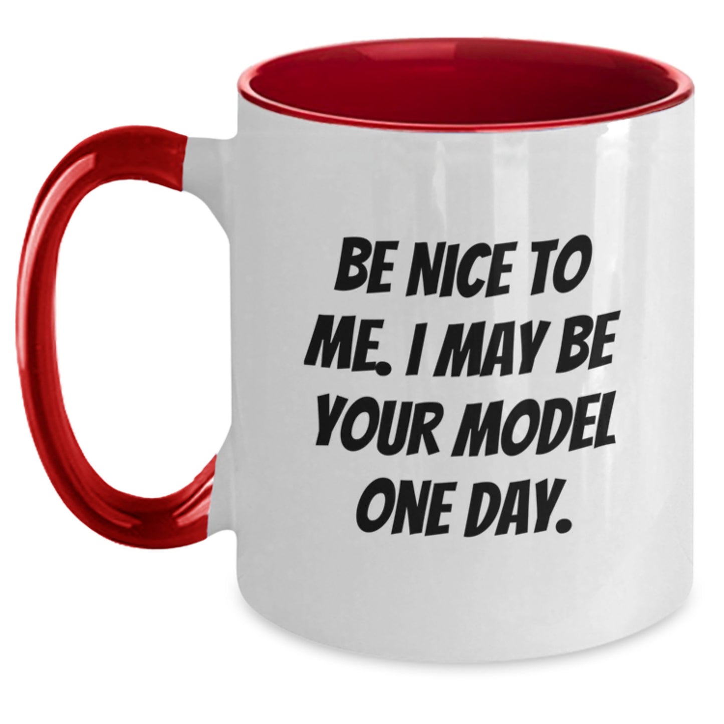 Funny Model Gifts from Friends, Unique Christmas Unique Gifts for Model, Two Tone Coffee Mug with Be Nice To Me I May Be Your Model One Day Quote - Main