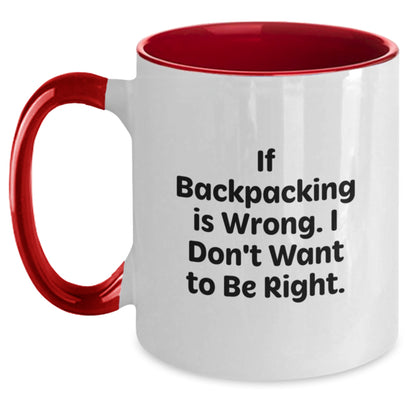 Backpacking Humor Gifts from Friends for Birthday, Two Tone Coffee Mug - If Backpacking Is Wrong. I Don't Want To Be Right. - Main