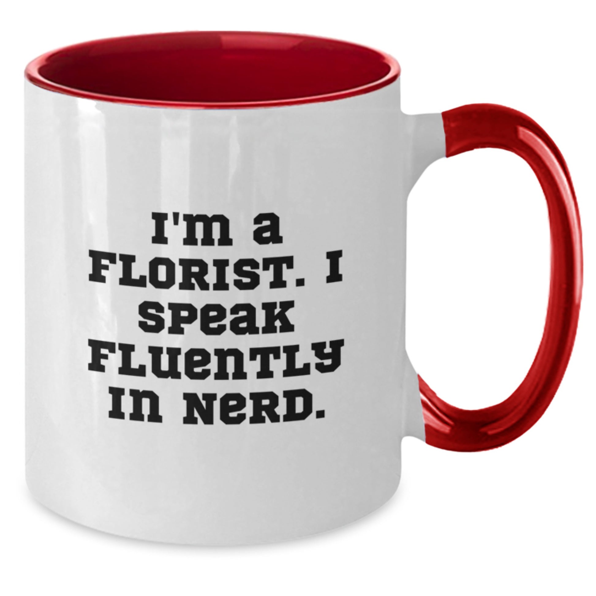 Funny Florist Gifts for Friends from I'm A Florist. I Speak Fluently In genius. Two Tone Coffee Mug for Birthday - Additional
