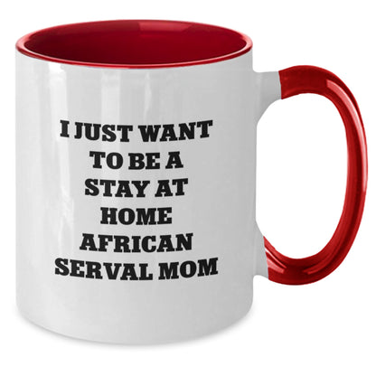 Funny African Serval Cat Gifts from Mom for Valentine's Two Tone Coffee Mug with I Just Want To Be A Stay At Home African Serval Mom Quote - Additional