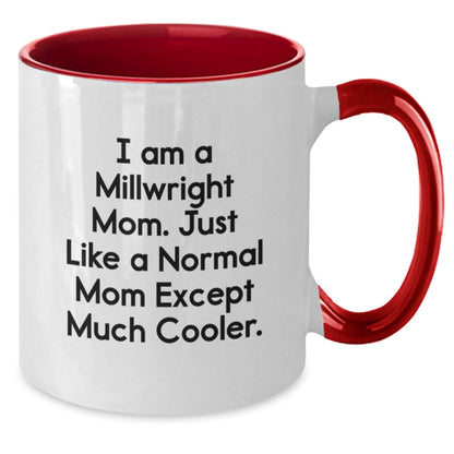 Funny Millwright Gifts from Mom, Unique Valentine's Gifts for Millwright, Two Tone Coffee Mug, 'I Am A Millwright Mom. Just Like A Normal Mom Except Much Cooler.' - Additional