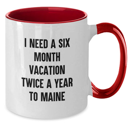 Funny Maine Gifts from Friends and Family for Men and Women - Christmas Unique Gifts - I Need A Six Month Vacation Twice A Year To Maine Two Tone Coffee Mug - Additional