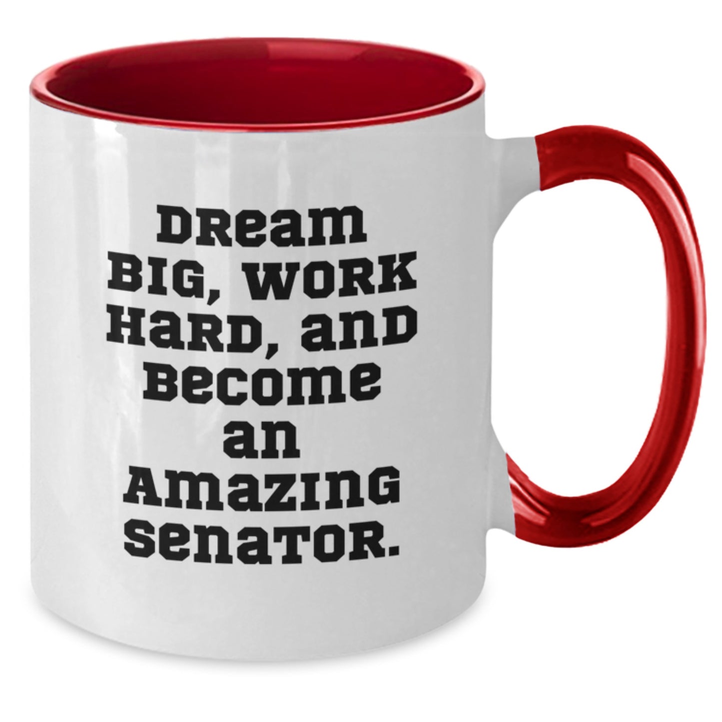 Funny Senator Gifts - Dream Big, Work Hard, and Become an Amazing Senator Two Tone Coffee Mugs for Birthday, Gifts from Friends, Gifts for Senator, Men, or Women - Additional