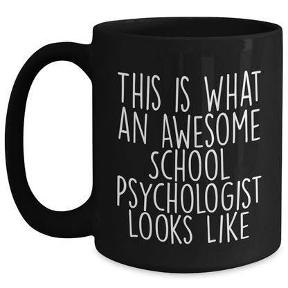 Funny School Psychologist Gifts for Her - This Is What An Awesome School Psychologist Looks Like Black Coffee Mug, Gifts from Men to Women on Mother's Day - Victory Thru Vision 