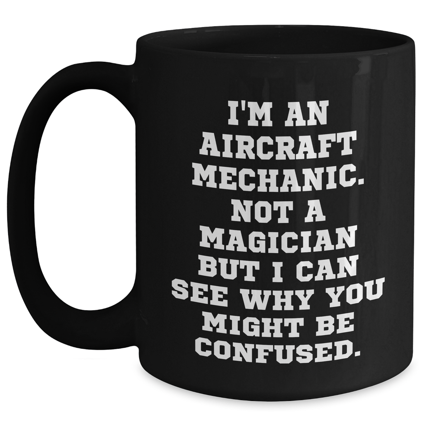 Funny Quotes for Aircraft Mechanics Gifts from Men to Friends, Father's Day Unique Mugs for Him, I'm Not a Magician but a Mechanic - Victory Thru Vision 