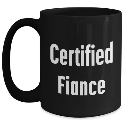 Funny Fiance Gifts, 'Certified Fiance' Quote Black Coffee Mug, Father's Day Unique Gifts from Men, Women, Family or Friends - Victory Thru Vision 