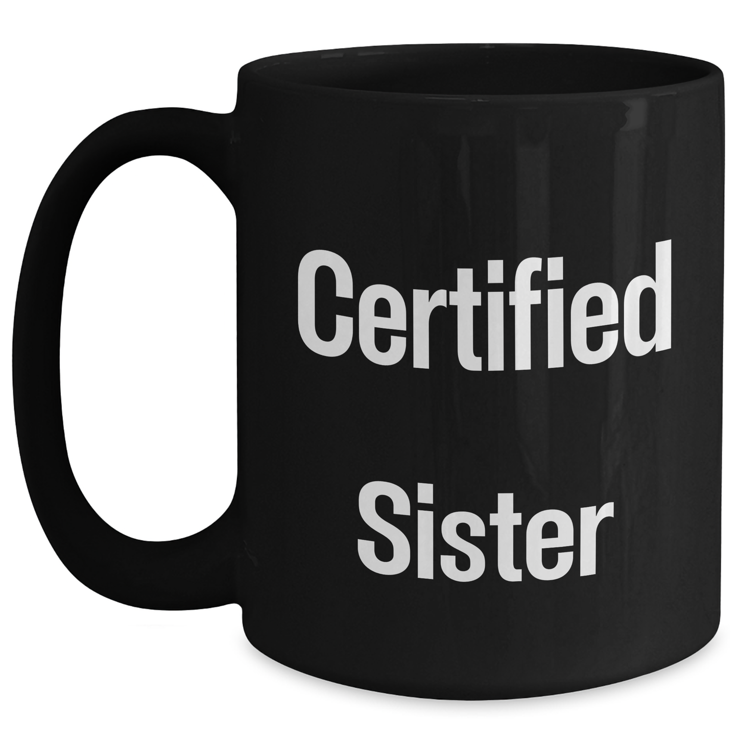Funny Sister Gifts from Family - 'Certified Sister' Black Coffee Mug for Her on Father's Day, Unique Gifts for Sister, Men, Women, Friends, Family - Victory Thru Vision 
