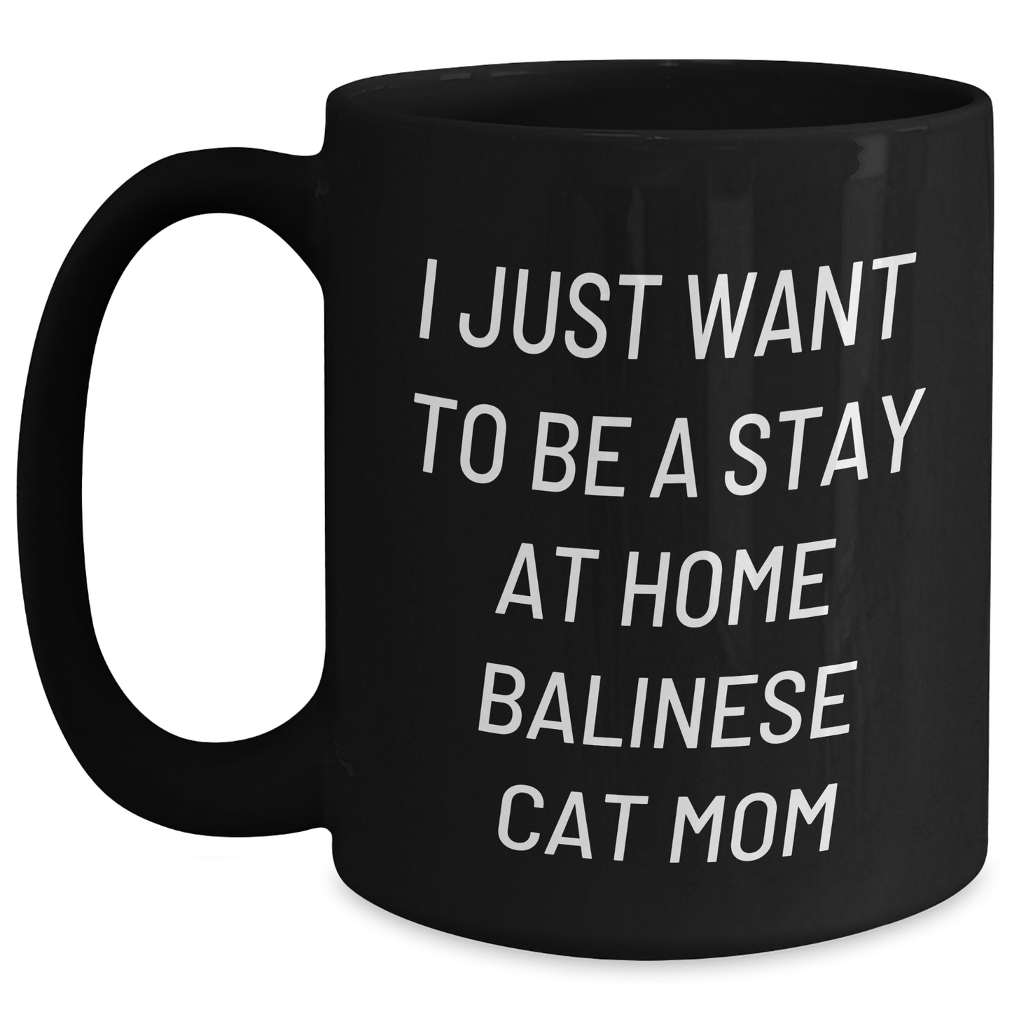 Balinese Cat Mom Gifts for Men - I Just Want To Be A Stay At Home Balinese Cat Mom Quote Black Coffee Mug, Gifts from Men to Family, 11oz or 15oz - Main