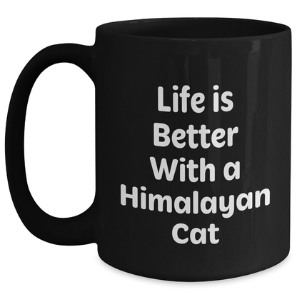 Himalayan Cat Lovers Rejoice, 'Life Is Better With A Himalayan Cat' Black Coffee Mug, Gifts from Family for Father's Day - Victory Thru Vision 
