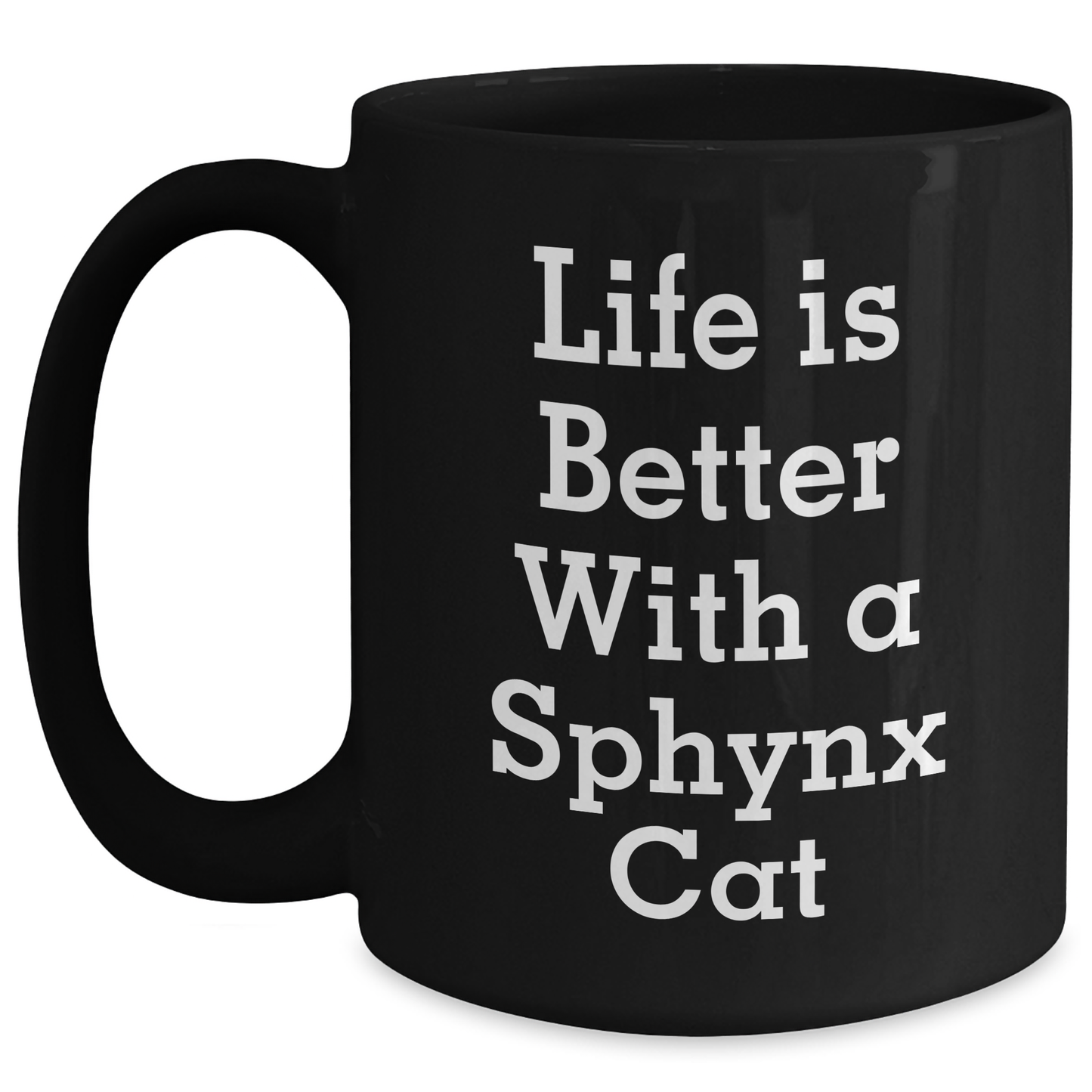 Funny Sphynx Cat Lovers Gifts from Men to Family - Black Coffee Mug, 'Life Is Better With A Sphynx Cat' Quote, Father's Day Unique Gifts - Victory Thru Vision 