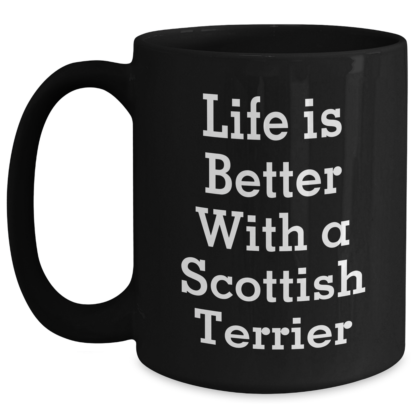 Life is Better with a Scottish Terrier, Funny Gifts for Men, Black Coffee Mug, Father's Day Unique Gifts from Men to Family - Victory Thru Vision 